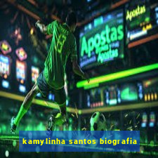 kamylinha santos biografia